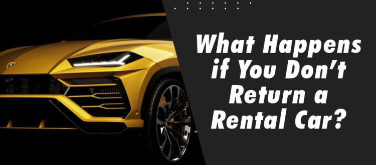 What Happens if You Don’t Return a Rental Car