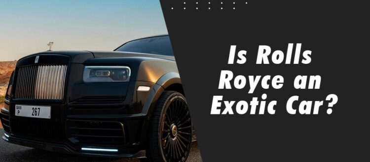Is Rolls Royce an Exotic Car