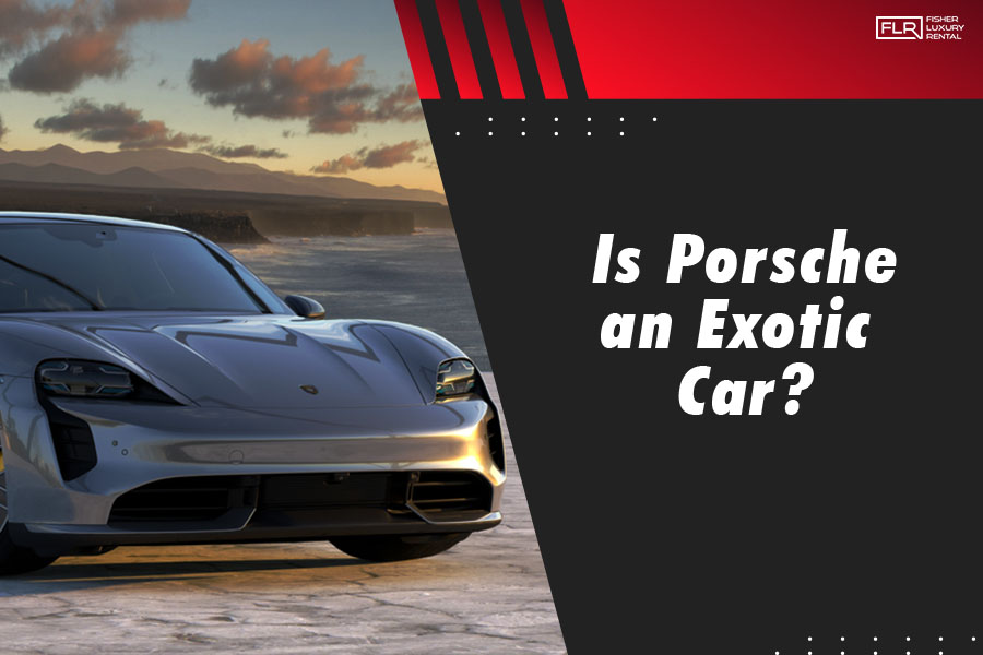 Is Porsche an Exotic Car?