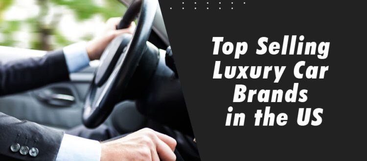 Top Selling Luxury Car Brands in the US