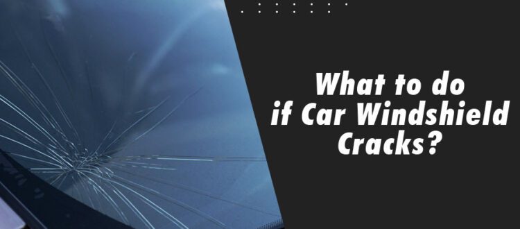 What to Do if Car Windshield Cracks