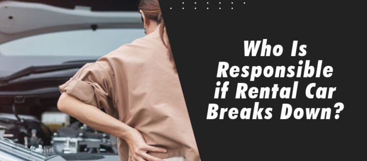 Who Is Responsible if Rental Car Breaks Down