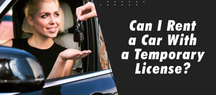 Can I Rent a Car With a Temporary License