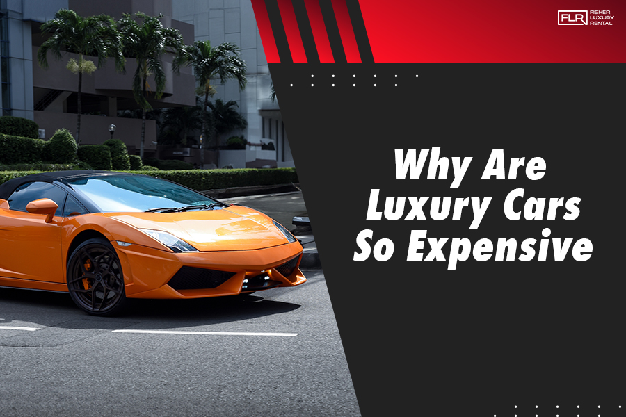 Why Are Luxury Cars So Expensive